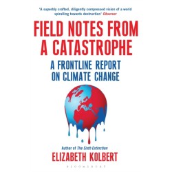 Field Notes from a Catastrophe: A Frontline Report on Climate Change