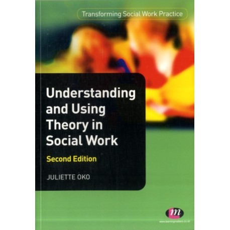 Understanding and Using Theory in Social Work