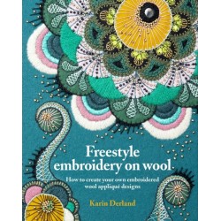 Freestyle Embroidery on Wool: How to create your own embroidered wool applique designs