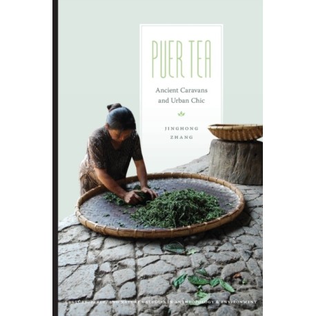 Puer Tea: Ancient Caravans and Urban Chic