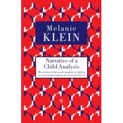 Narrative of a Child Analysis: The Conduct of the Psycho-analysis of Children as Seen in the Treatment of a Ten Year Old Boy
