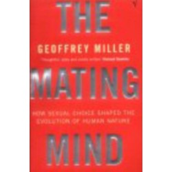The Mating Mind: How Sexual Choice Shaped the Evolution of Human Nature
