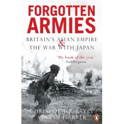 Forgotten Armies: Britain's Asian Empire and the War with Japan