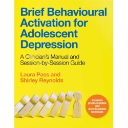 Brief Behavioural Activation for Adolescent Depression: A Clinician's Manual and Session-by-Session Guide