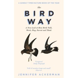 The Bird Way: A New Look at How Birds Talk, Work, Play, Parent, and Think