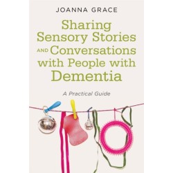 Sharing Sensory Stories and Conversations with People with Dementia: A Practical Guide