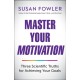 Master Your Motivation: Three Scientific Truths for Achieving Your Goals