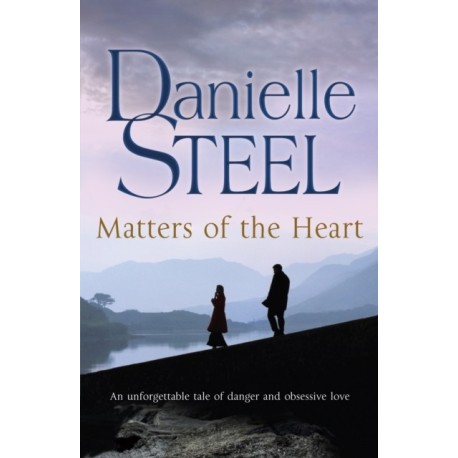 Matters of the Heart: An unforgettable story of danger and obsessive love from bestselling author Danielle Steel