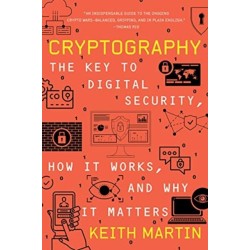 Cryptography: The Key to Digital Security, How It Works, and Why It Matters