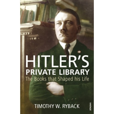 Hitler's Private Library: The Books that Shaped his Life
