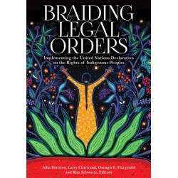 Braiding Legal Orders: Implementing the United Nations Declaration on the Rights of Indigenous Peoples