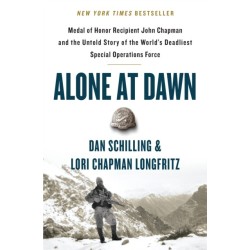 Alone at Dawn: Medal of Honor Recipient John Chapman and the Untold Story of the World's Deadliest Special Operations Force