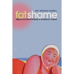 Fat Shame: Stigma and the Fat Body in American Culture