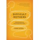 Difficult Mothers: Understanding and Overcoming Their Power