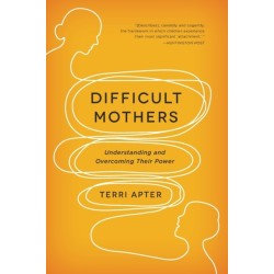Difficult Mothers: Understanding and Overcoming Their Power