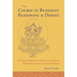 The Course in Buddhist Reasoning and Debate: An Asian Approach to Analytical Thinking Drawn from Indian and Tibetan Sources