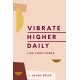 Vibrate Higher Daily: Live Your Power
