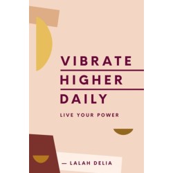 Vibrate Higher Daily: Live Your Power