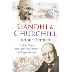 Gandhi and Churchill: The Rivalry That Destroyed an Empire and Forged Our Age