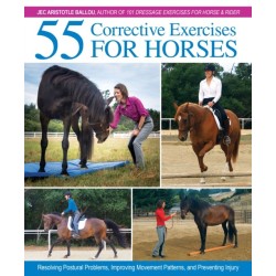 55 Corrective Exercises for Horses: Resolving Postural Problems, Improving Movement Patterns, and Preventing Injury