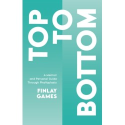 Top To Bottom: A Memoir and Personal Guide Through Phalloplasty