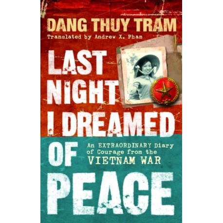 Last Night I Dreamed of Peace: An extraordinary diary of courage from the Vietnam War