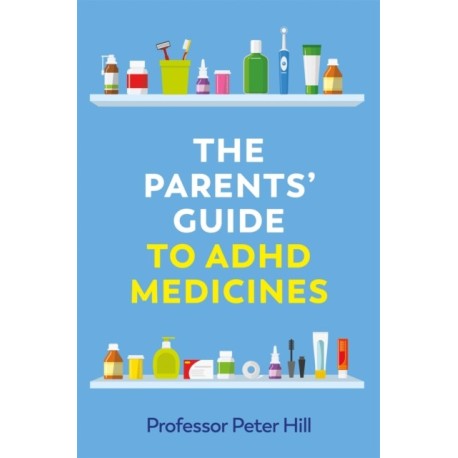 The Parents' Guide to ADHD Medicines