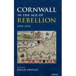 Cornwall in the Age of Rebellion, 1490–1690