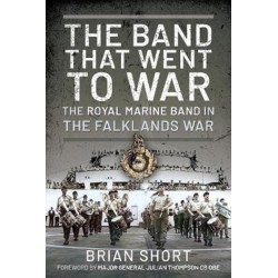 The Band That Went to War: The Royal Marine Band in the Falklands War