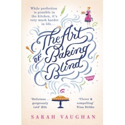 The Art of Baking Blind: The gripping page-turner from the bestselling author of ANATOMY OF A SCANDAL, soon to be a major Netflix series