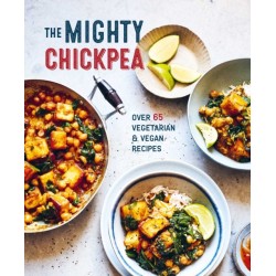 The Mighty Chickpea: Over 65 Vegetarian and Vegan Recipes