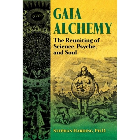 Gaia Alchemy: The Reuniting of Science, Psyche, and Soul