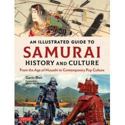 An Illustrated Guide to Samurai History and Culture: From the Age of Musashi to Contemporary Pop Culture