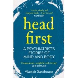 Head First: A Psychiatrist's Stories of Mind and Body