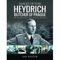 Heydrich: Butcher of Prague: Rare Photographs from Wartime Archives