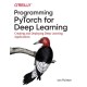 Programming PyTorch for Deep Learning: Creating and Deploying Deep Learning Applications