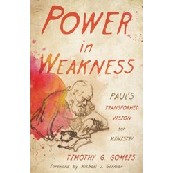 Power in Weakness: Paul's Transformed Vision for Ministry