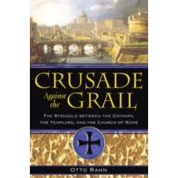 Crusade Against the Grail: The Struggle between the Cathars, the Templars, and the Church of Rome