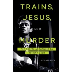 Trains, Jesus, and Murder: The Gospel According to Johnny Cash