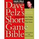 Dave Pelz's Short Game Bible: Master the Finesse Swing and Lower Your Score
