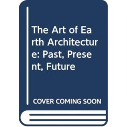 The Art of Earth Architecture: Past, Present, Future