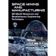 Space Mining and Manufacturing: Off-World Resources and Revolutionary Engineering Techniques
