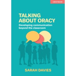 Talking about Oracy: Developing communication beyond the classroom: Developing communication beyond the classroom