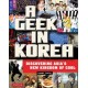 A Geek in Korea: Discovering Asia's New Kingdom of Cool