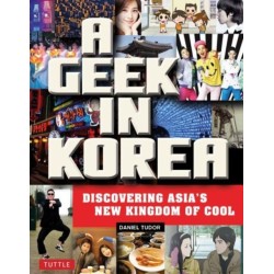 A Geek in Korea: Discovering Asia's New Kingdom of Cool