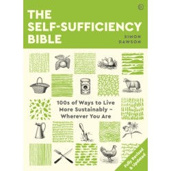 The Self-sufficiency Bible: 100s of Ways to Live More Sustainably – Wherever You Are
