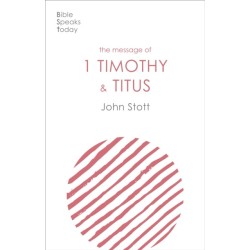 The Message of 1 Timothy and Titus: The Life Of The Local Church