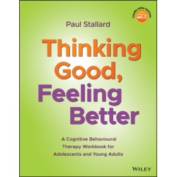 Thinking Good, Feeling Better: A Cognitive Behavioural Therapy Workbook for Adolescents and Young Adults