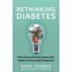 Rethinking Diabetes: What Science Reveals about Diet, Insulin and Successful Treatments