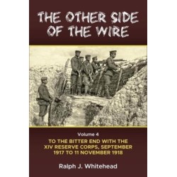 The The Other Side of the Wire Volume 4: With the XIV Reserve Corps to the Bitter End, September 1917-11 November 1918